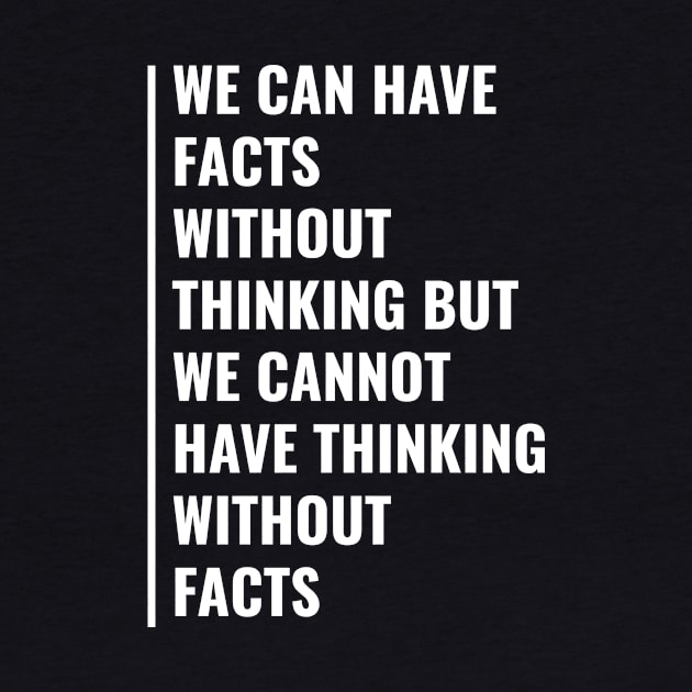 Facts Without Thinking and Thinking Without Facts Quote by kamodan